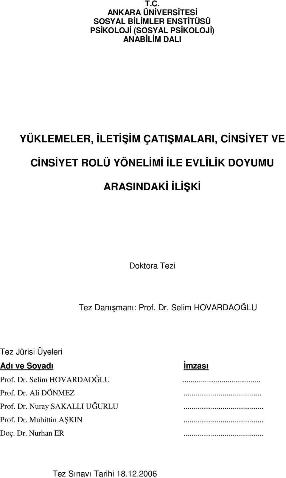 Prof. Dr. Selim HOVARDAOĞLU Tez Jürisi Üyeleri Adı ve Soyadı İmzası Prof. Dr. Selim HOVARDAOĞLU... Prof. Dr. Ali DÖNMEZ.