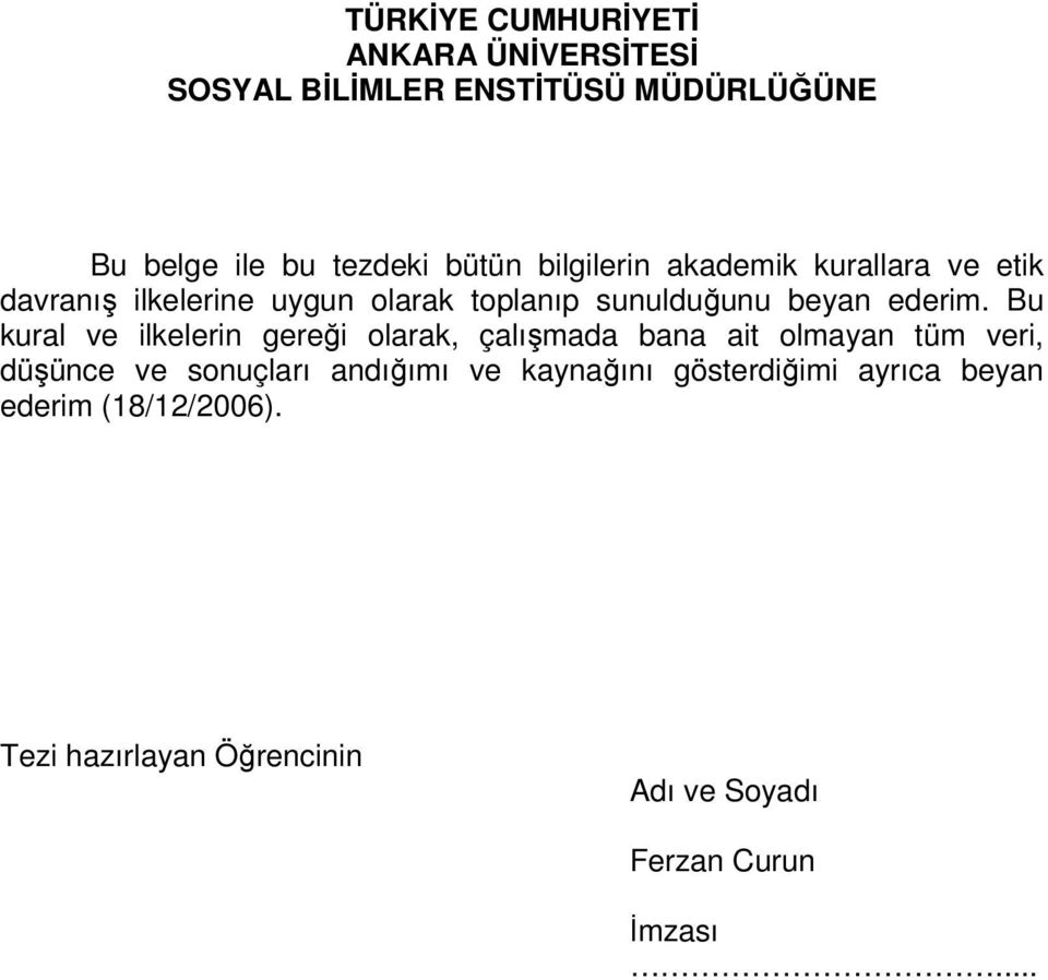 Bu kural ve ilkelerin gereği olarak, çalışmada bana ait olmayan tüm veri, düşünce ve sonuçları andığımı ve