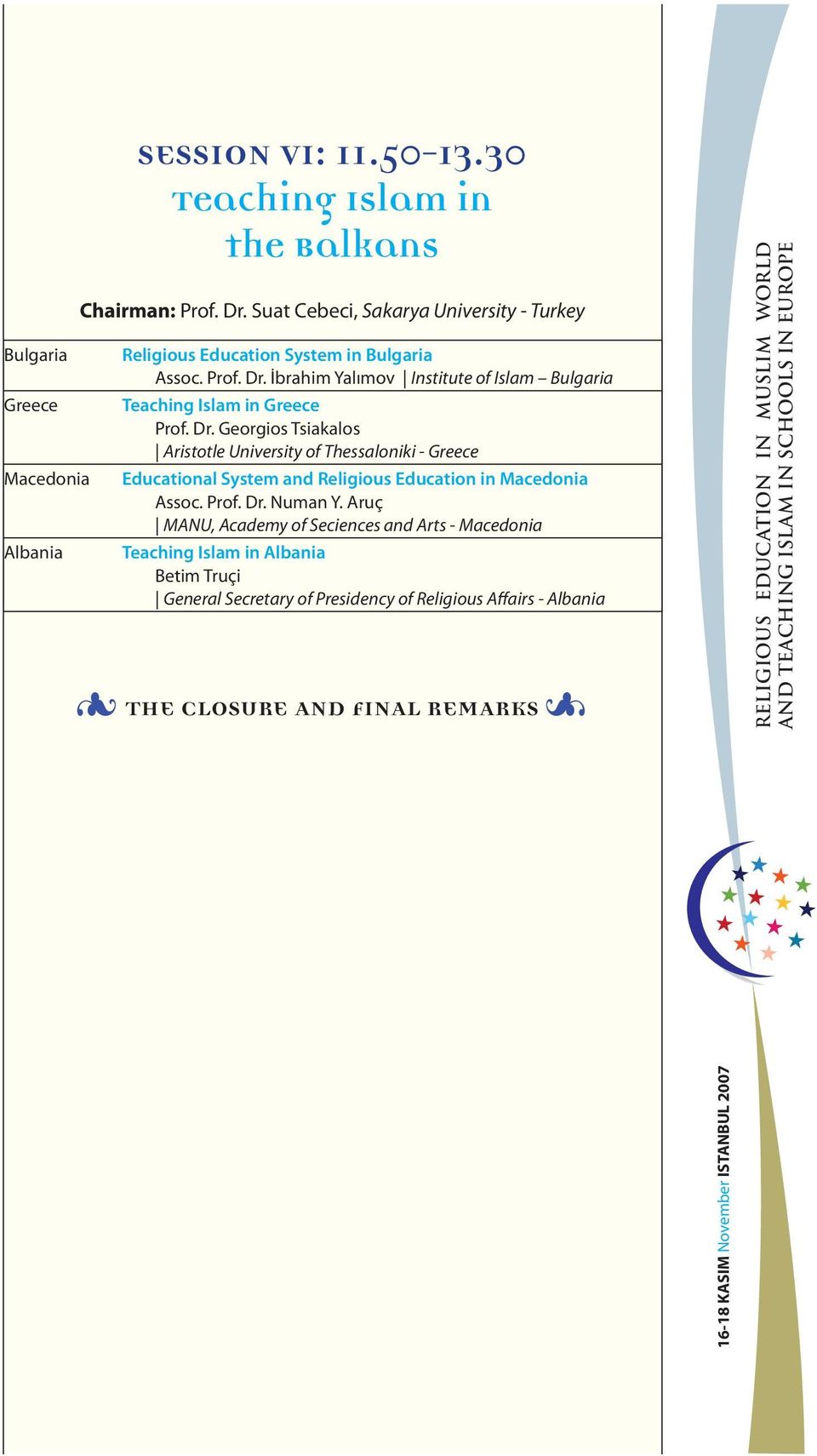 Dr. Georgios Tsiakalos Aristotle University of Thessaloniki - Greece Educational System and Religious Education in Macedonia Assoc. Prof. Dr. Numan Y.