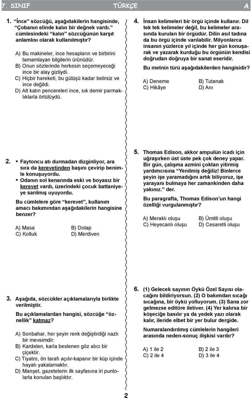 C) Hiçbir hareketi, bu gülüşü kadar belirsiz ve ince değildi. D) Alt katın pencereleri ince, sık demir parmaklıklarla örtülüydü. 4. İnsan kelimeleri bir örgü içinde kullanır.