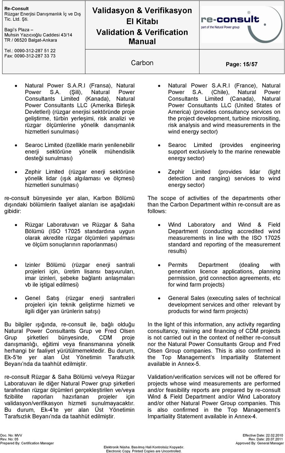 (Şili), Natural Power Consultants Limited (Kanada), Natural Power Consultants LLC (Amerika Birleşik Devletleri) (rüzgar enerjisi sektöründe proje geliştirme, türbin yerleşimi, risk analizi ve rüzgar