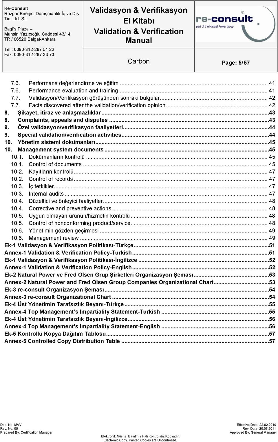 Yönetim sistemi dokümanları... 45 10. Management system documents... 45 10.1. Dokümanların kontrolü... 45 10.1. Control of documents... 45 10.2. Kayıtların kontrolü... 47 10.2. Control of records.