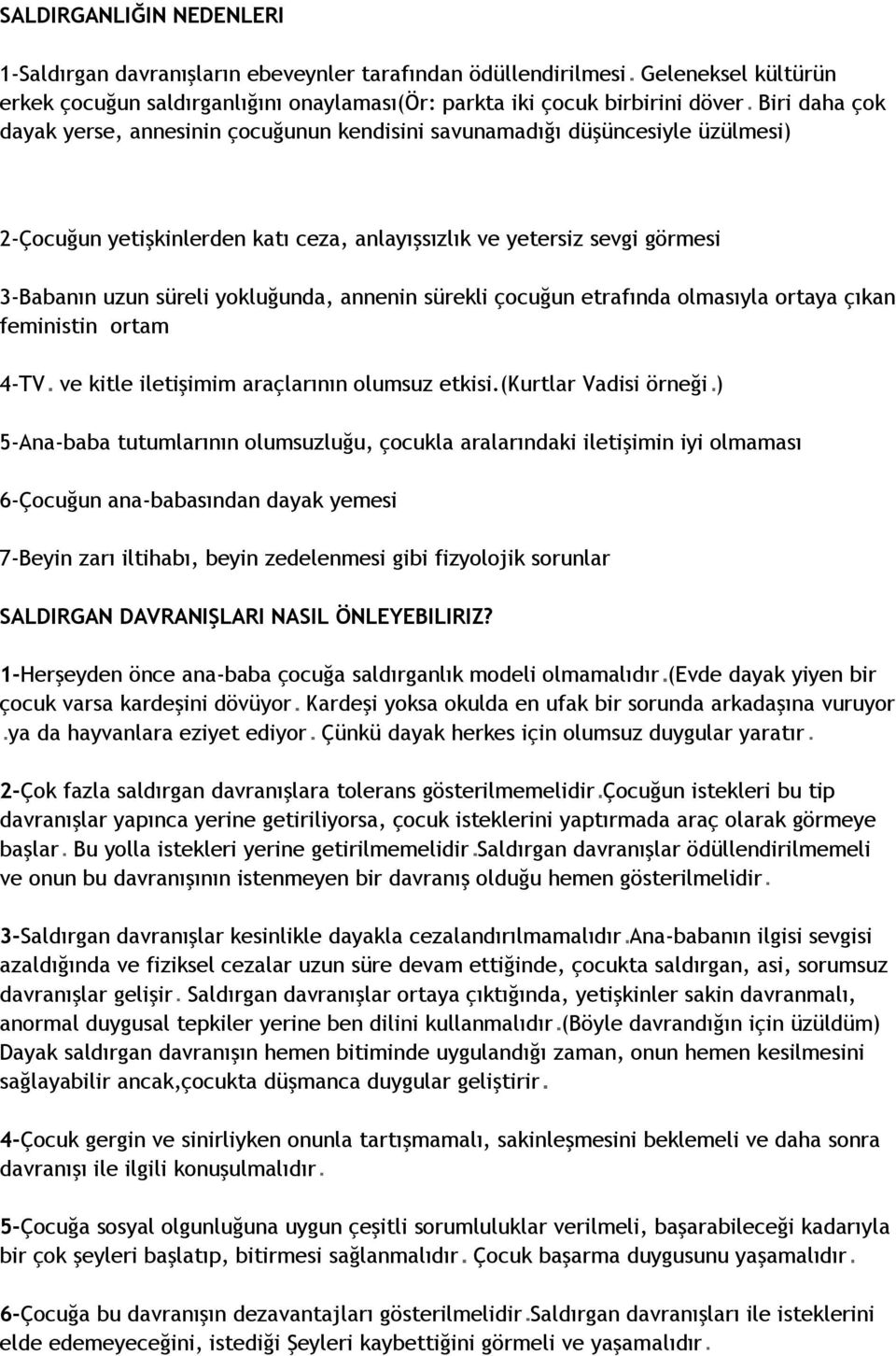 annenin sürekli çocuğun etrafında olmasıyla ortaya çıkan feministin ortam 4-TV ve kitle iletişimim araçlarının olumsuz etkisi.