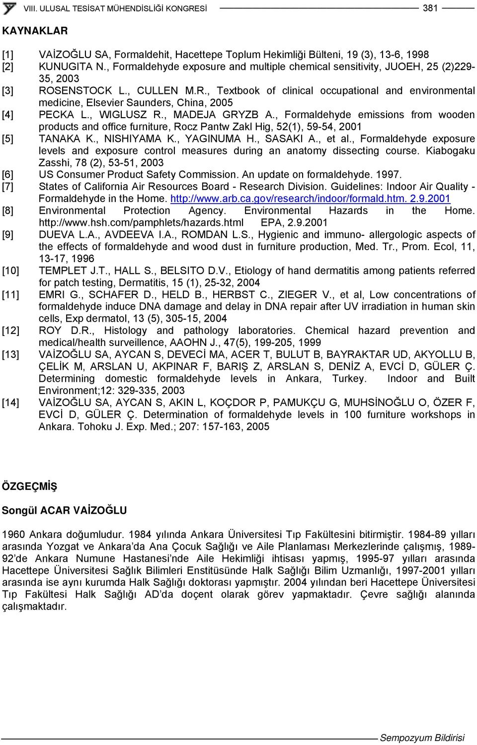 , WIGLUSZ R., MADEJA GRYZB A., Formaldehyde emissions from wooden products and office furniture, Rocz Pantw Zakl Hig, 52(1), 59-54, 2001 [5] TANAKA K., NISHIYAMA K., YAGINUMA H., SASAKI A., et al.