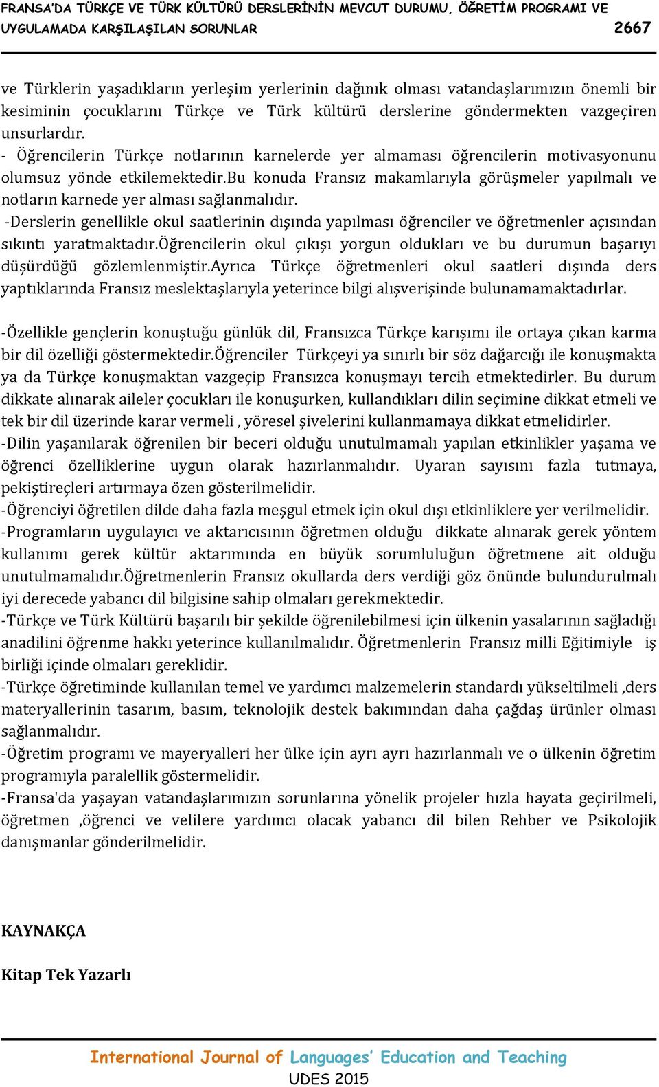 - Öğrencilerin Türkçe notlarının karnelerde yer almaması öğrencilerin motivasyonunu olumsuz yönde etkilemektedir.