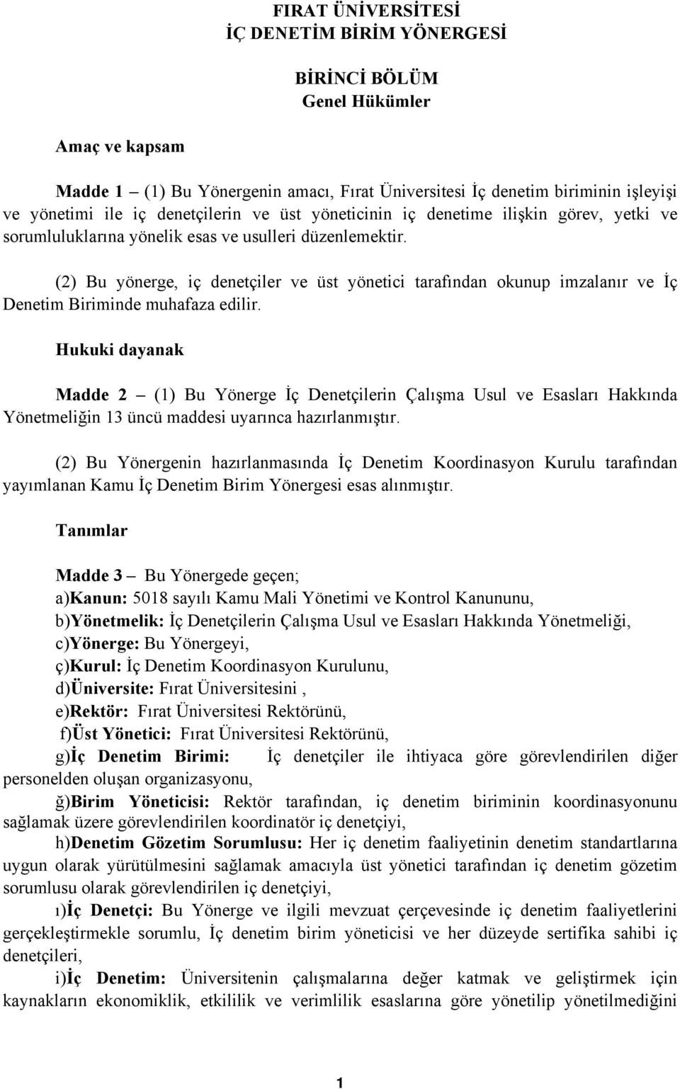 (2) Bu yönerge, iç denetçiler ve üst yönetici tarafından okunup imzalanır ve İç Denetim Biriminde muhafaza edilir.