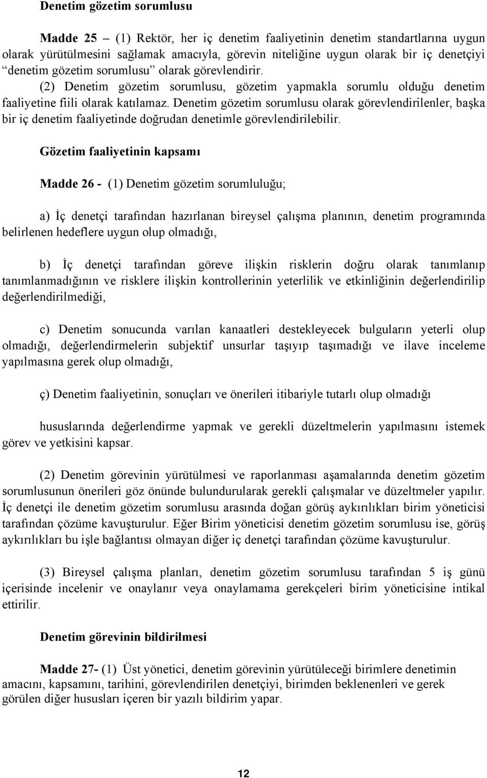 Denetim gözetim sorumlusu olarak görevlendirilenler, başka bir iç denetim faaliyetinde doğrudan denetimle görevlendirilebilir.