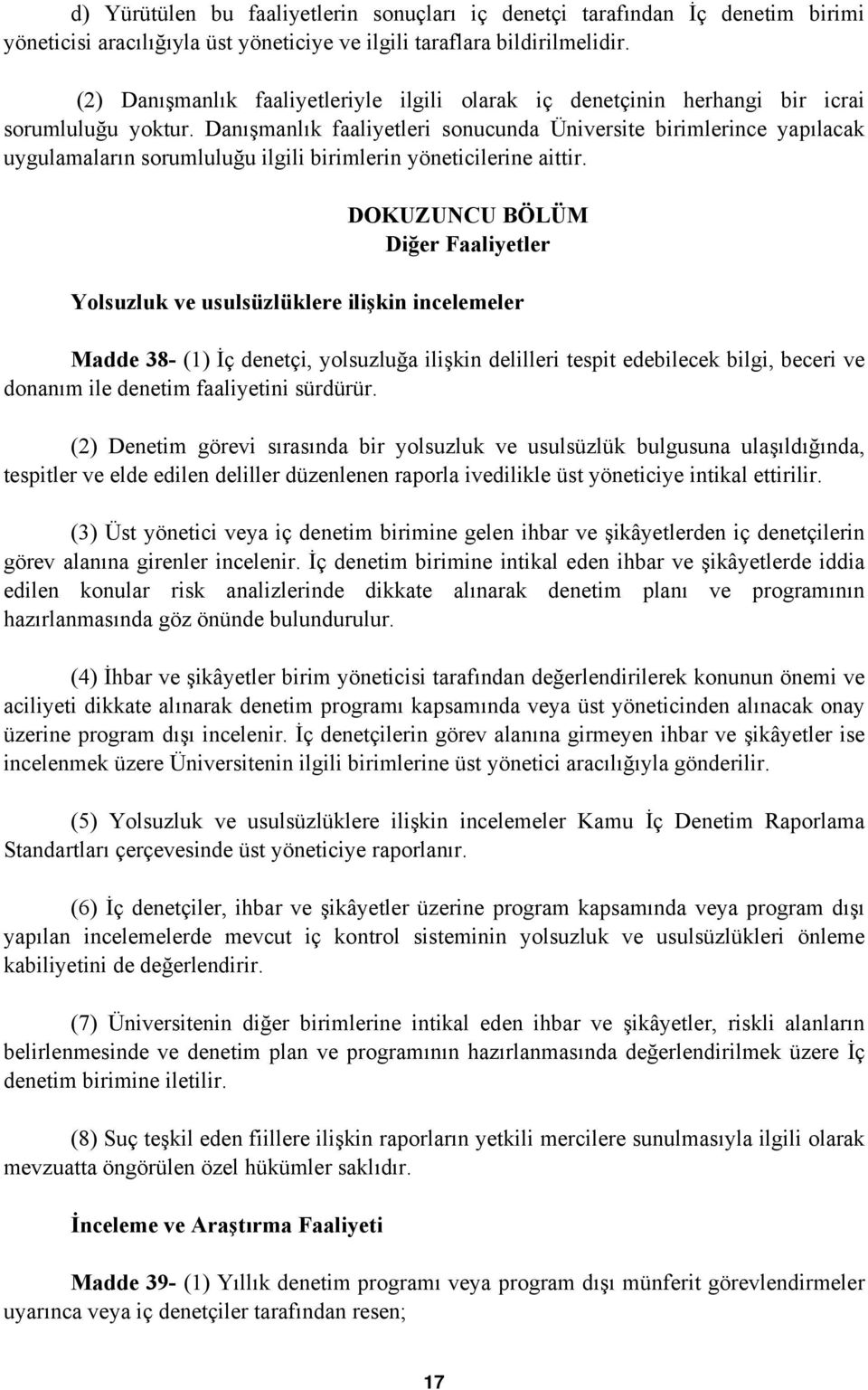 Danışmanlık faaliyetleri sonucunda Üniversite birimlerince yapılacak uygulamaların sorumluluğu ilgili birimlerin yöneticilerine aittir.