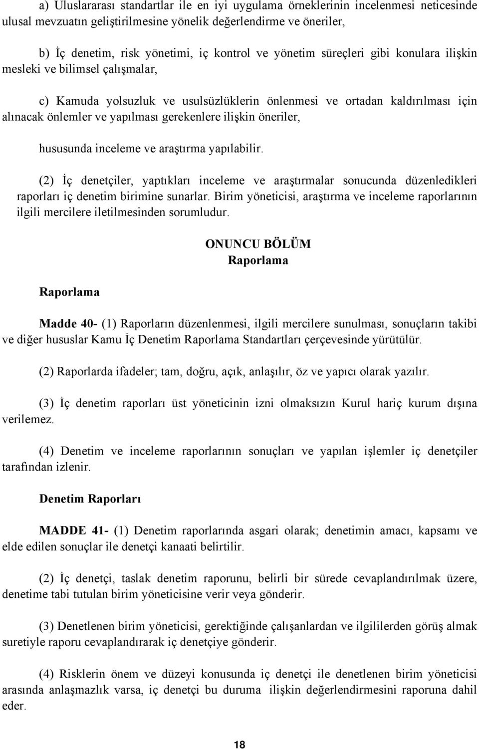 ilişkin öneriler, hususunda inceleme ve araştırma yapılabilir. (2) İç denetçiler, yaptıkları inceleme ve araştırmalar sonucunda düzenledikleri raporları iç denetim birimine sunarlar.