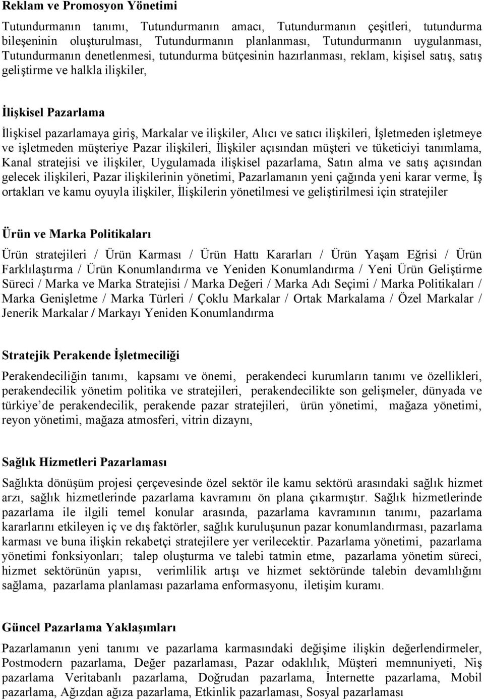 Alıcı ve satıcı ilişkileri, İşletmeden işletmeye ve işletmeden müşteriye Pazar ilişkileri, İlişkiler açısından müşteri ve tüketiciyi tanımlama, Kanal stratejisi ve ilişkiler, Uygulamada ilişkisel