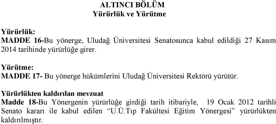 Yürütme: MADDE 17- Bu yönerge hükümlerini Uludağ Üniversitesi Rektörü yürütür.