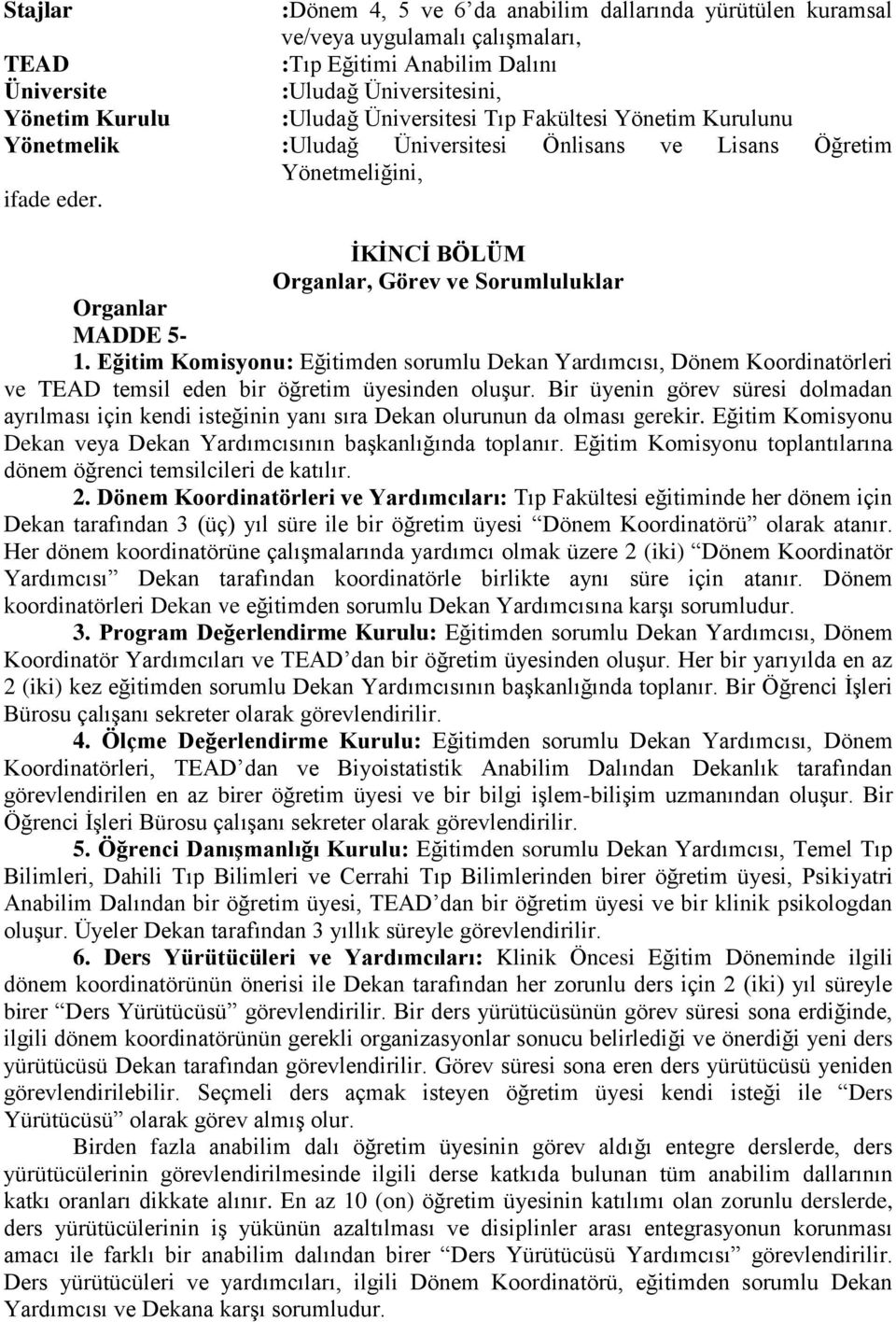 Eğitim Komisyonu: Eğitimden sorumlu Dekan Yardımcısı, Dönem Koordinatörleri ve TEAD temsil eden bir öğretim üyesinden oluşur.