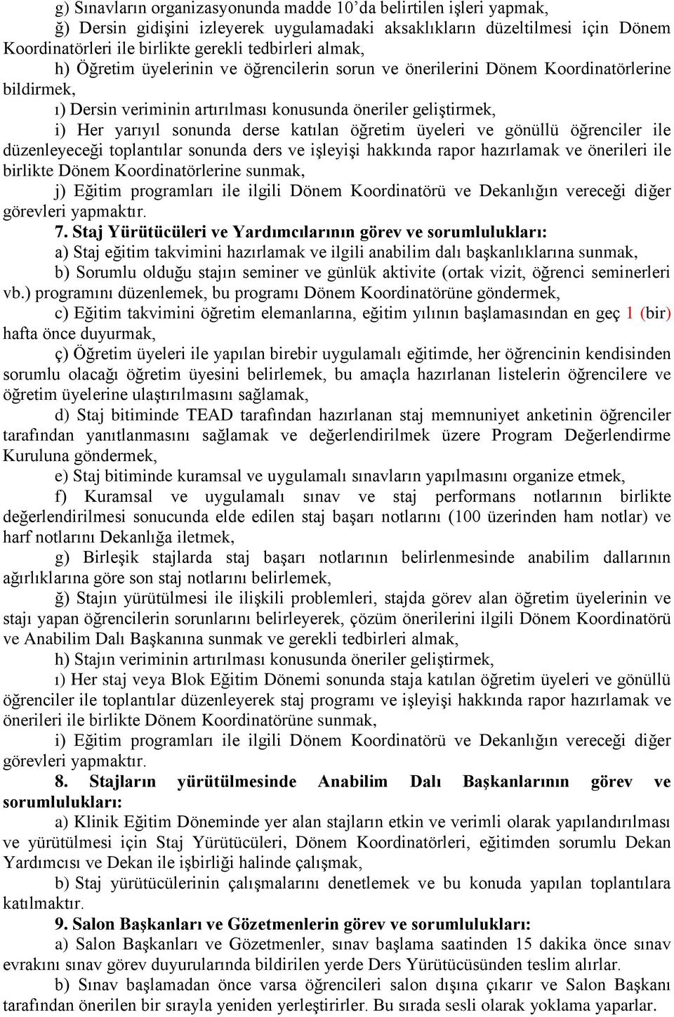 katılan öğretim üyeleri ve gönüllü öğrenciler ile düzenleyeceği toplantılar sonunda ders ve işleyişi hakkında rapor hazırlamak ve önerileri ile birlikte Dönem Koordinatörlerine sunmak, j) Eğitim