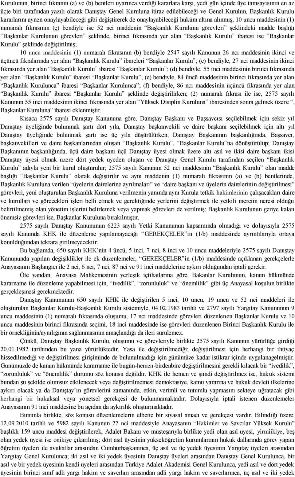 ise 52 nci maddenin Başkanlık Kurulunu görevleri şeklindeki madde başlığı Başkanlar Kurulunun görevleri şeklinde, birinci fıkrasında yer alan Başkanlık Kurulu ibaresi ise Başkanlar Kurulu şeklinde