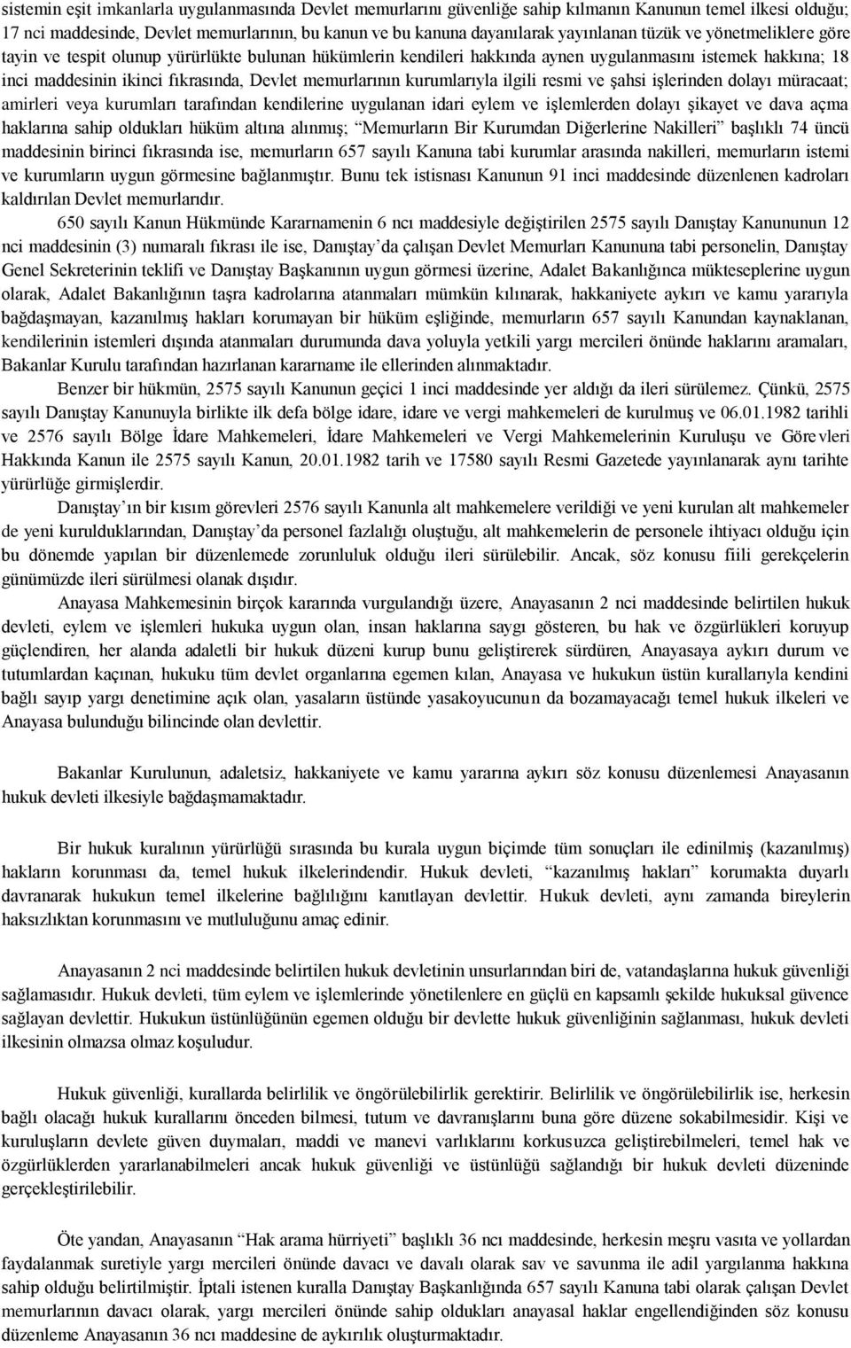 kurumlarıyla ilgili resmi ve şahsi işlerinden dolayı müracaat; amirleri veya kurumları tarafından kendilerine uygulanan idari eylem ve işlemlerden dolayı şikayet ve dava açma haklarına sahip