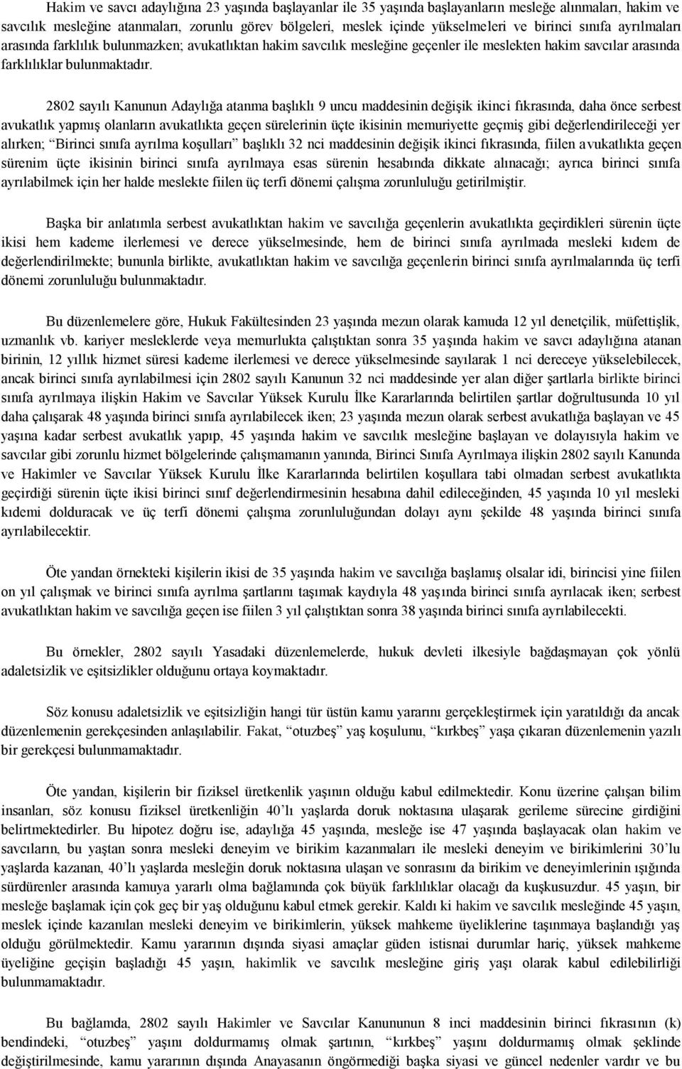 2802 sayılı Kanunun Adaylığa atanma başlıklı 9 uncu maddesinin değişik ikinci fıkrasında, daha önce serbest avukatlık yapmış olanların avukatlıkta geçen sürelerinin üçte ikisinin memuriyette geçmiş