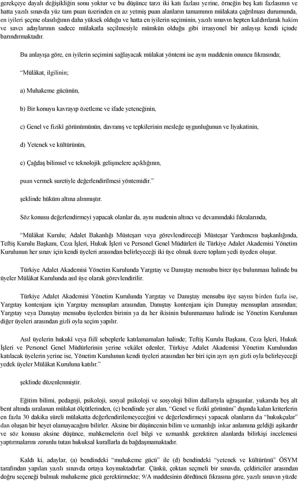 seçilmesiyle mümkün olduğu gibi irrasyonel bir anlayışı kendi içinde barındırmaktadır.