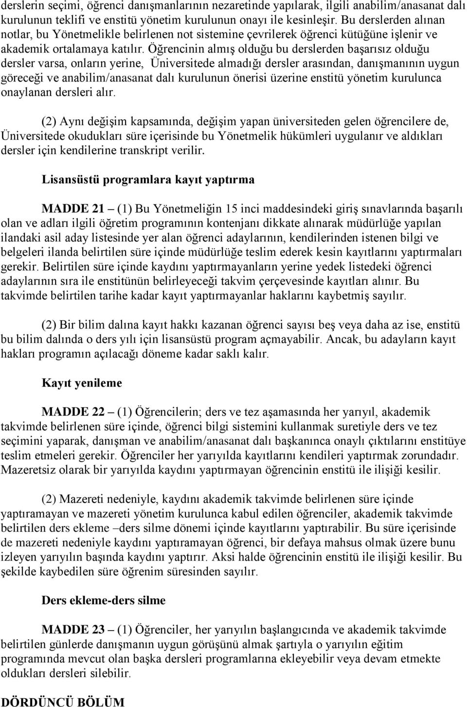 Öğrencinin almış olduğu bu derslerden başarısız olduğu dersler varsa, onların yerine, Üniversitede almadığı dersler arasından, danışmanının uygun göreceği ve anabilim/anasanat dalı kurulunun önerisi