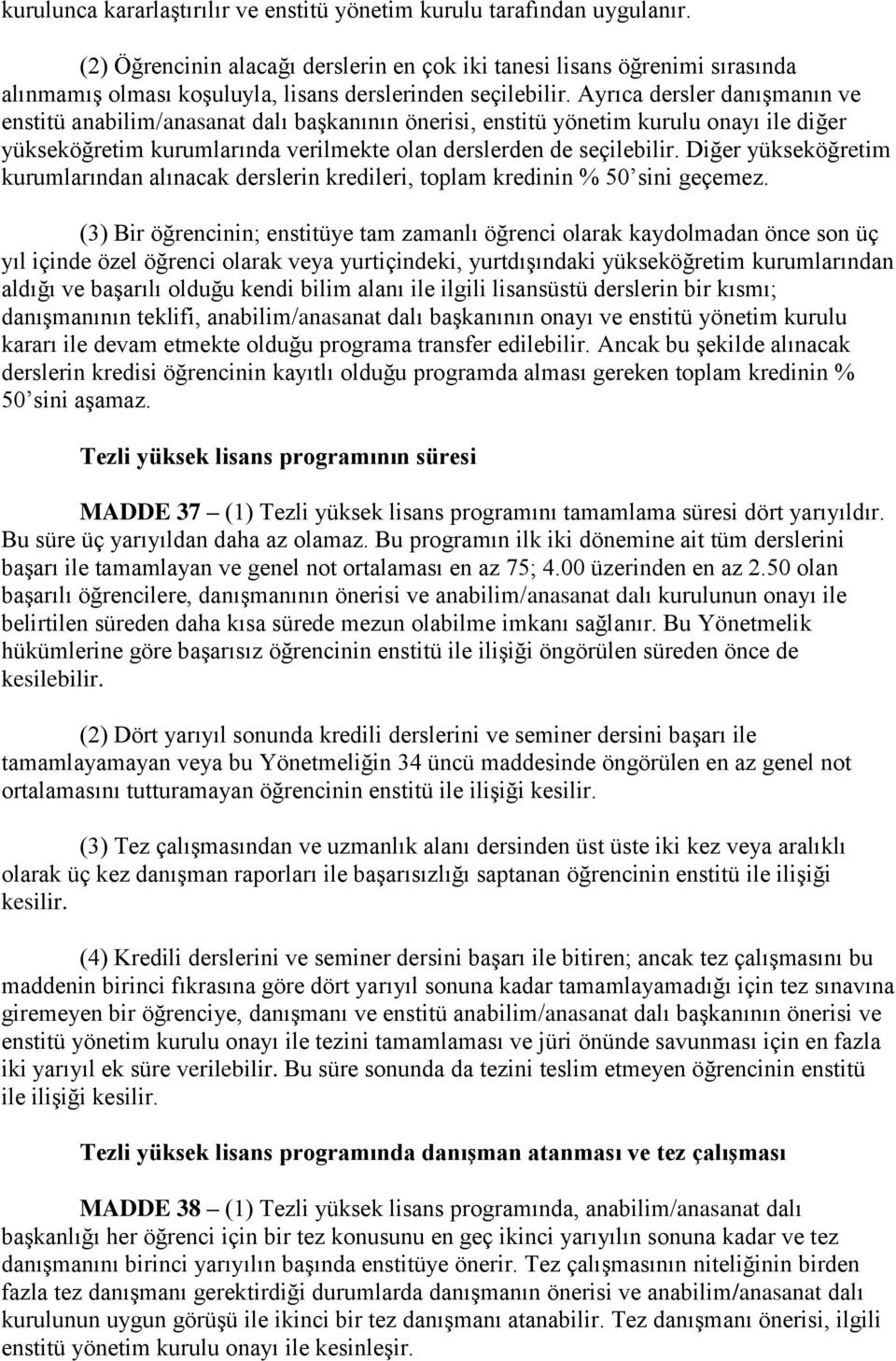 Ayrıca dersler danışmanın ve enstitü anabilim/anasanat dalı başkanının önerisi, enstitü yönetim kurulu onayı ile diğer yükseköğretim kurumlarında verilmekte olan derslerden de seçilebilir.