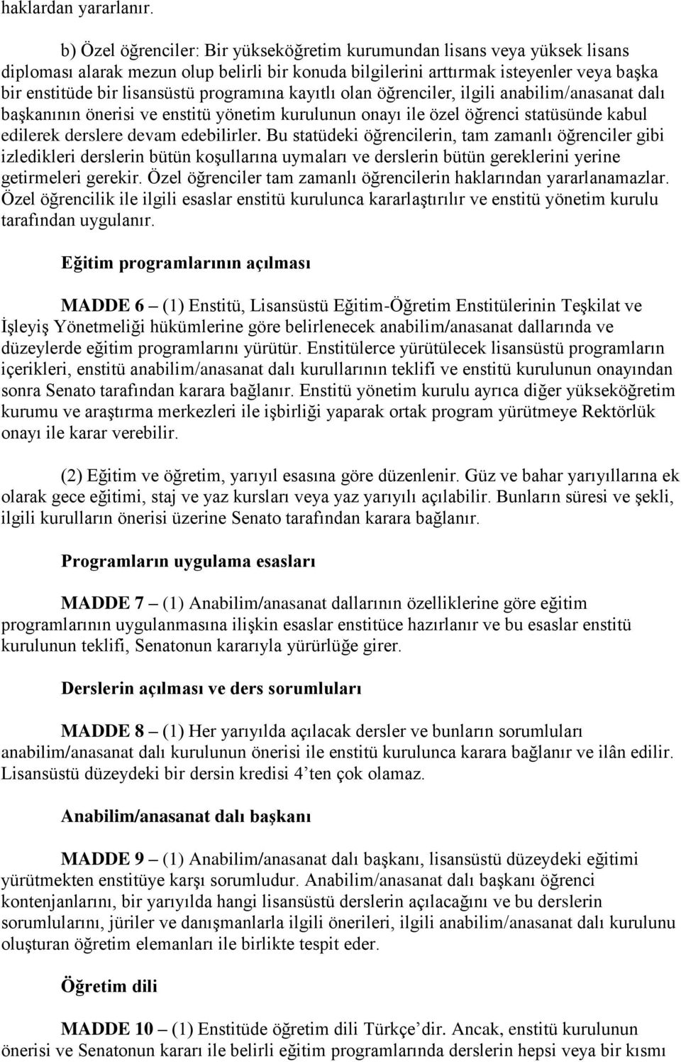 programına kayıtlı olan öğrenciler, ilgili anabilim/anasanat dalı başkanının önerisi ve enstitü yönetim kurulunun onayı ile özel öğrenci statüsünde kabul edilerek derslere devam edebilirler.