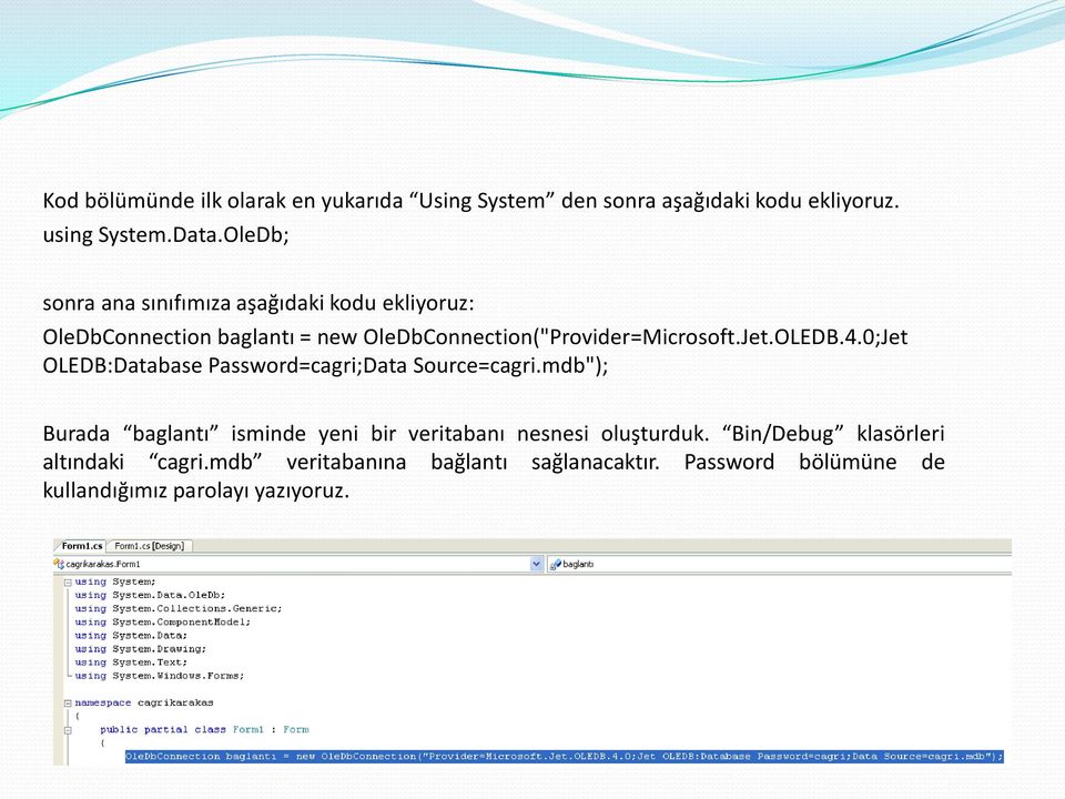 Jet.OLEDB.4.0;Jet OLEDB:Database Password=cagri;Data Source=cagri.