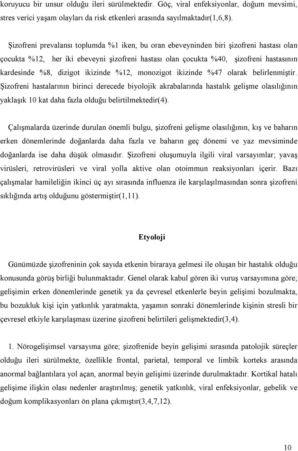 ikizinde %12, monozigot ikizinde %47 olarak belirlenmiştir.