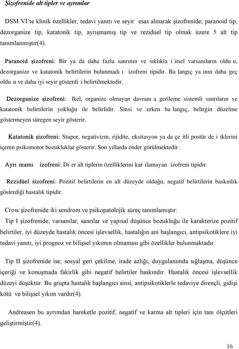 Ba langıç ya ının daha geç oldu u ve daha iyi seyir gösterdi i belirtilmektedir.