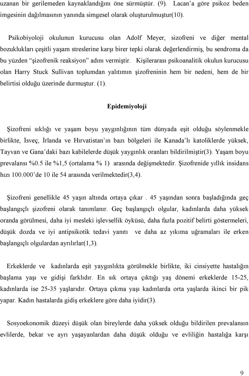 reaksiyon adõnõ vermiştir. Kişilerarasõ psikoanalitik okulun kurucusu olan Harry Stuck Sullivan toplumdan yalõtõmõn şizofreninin hem bir nedeni, hem de bir belirtisi olduğu üzerinde durmuştur. (1).