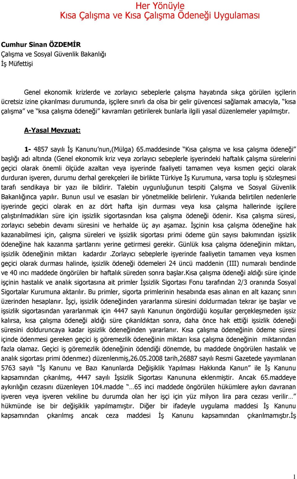 ilgili yasal düzenlemeler yapılmıştır. A-Yasal Mevzuat: 1-4857 sayılı İş Kanunu nun,(mülga) 65.