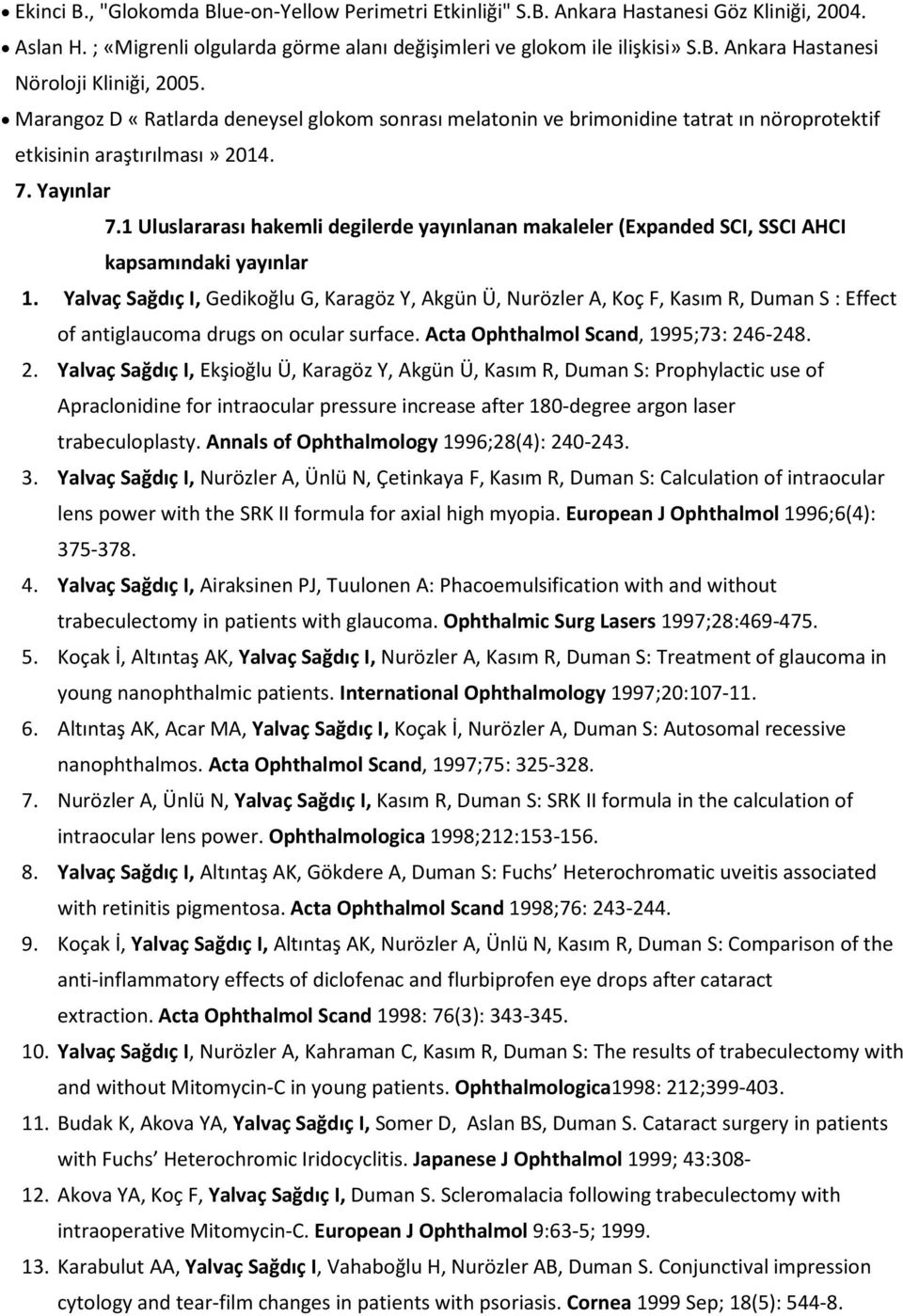 1 Uluslararası hakemli degilerde yayınlanan makaleler (Expanded SCI, SSCI AHCI kapsamındaki yayınlar 1.