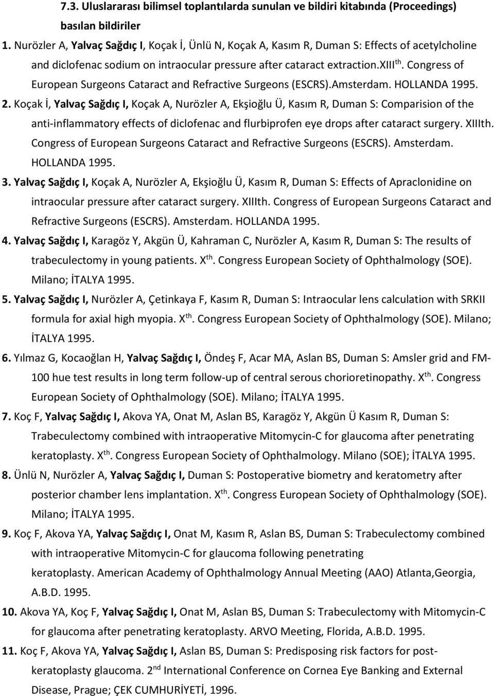 Congress of European Surgeons Cataract and Refractive Surgeons (ESCRS).Amsterdam. HOLLANDA 1995. 2.