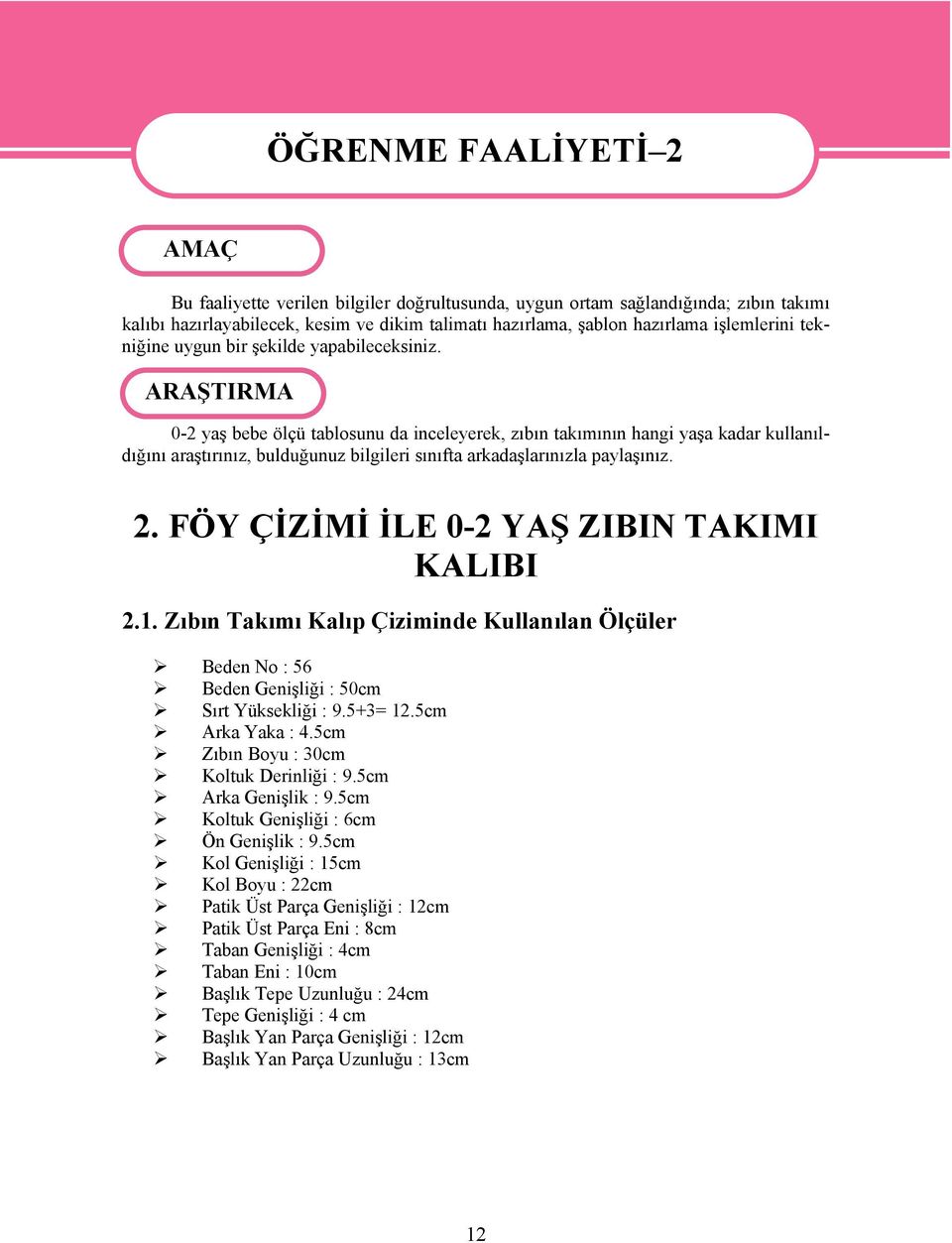 ARAŞTIRMA 0-2 yaş bebe ölçü tablosunu da inceleyerek, zıbın takımının hangi yaşa kadar kullanıldığını araştırınız, bulduğunuz bilgileri sınıfta arkadaşlarınızla paylaşınız. 2.