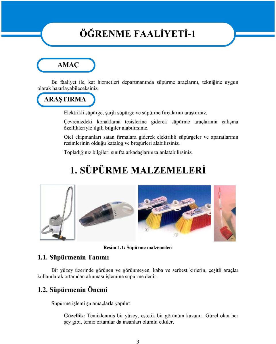 Otel ekipmanları satan firmalara giderek elektrikli süpürgeler ve aparatlarının resimlerinin olduğu katalog ve broşürleri alabilirsiniz.