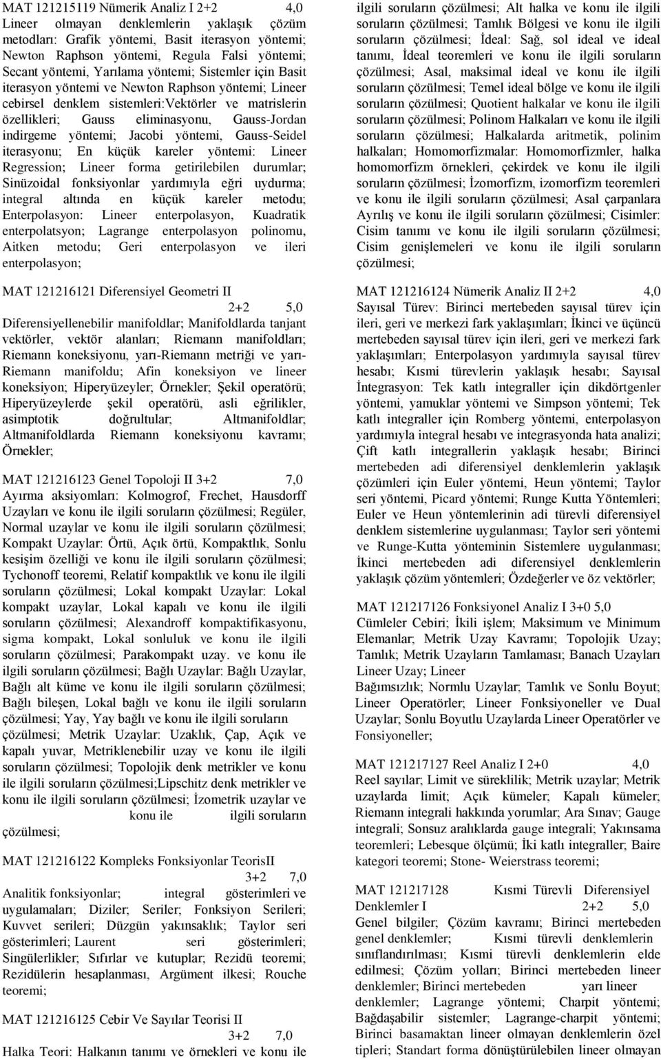 Jacobi yöntemi, Gauss-Seidel iterasyonu; En küçük kareler yöntemi: Lineer Regression; Lineer forma getirilebilen durumlar; Sinüzoidal fonksiyonlar yardımıyla eğri uydurma; integral altında en küçük