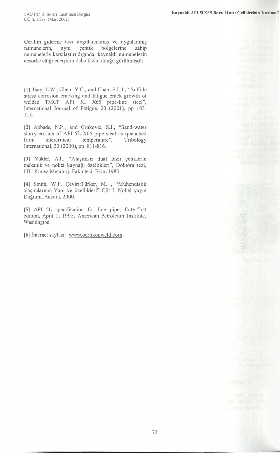 5L X65 ppe-lne steel", Internatonal Journal of Fatgue, 23 (200), pp 03-3 [2 Abbade, NP, and Cmkovc, SJ, Sand-ater slurry eroson of API 5L X65 ppe steel as quenched from ntercrtcal temperature",