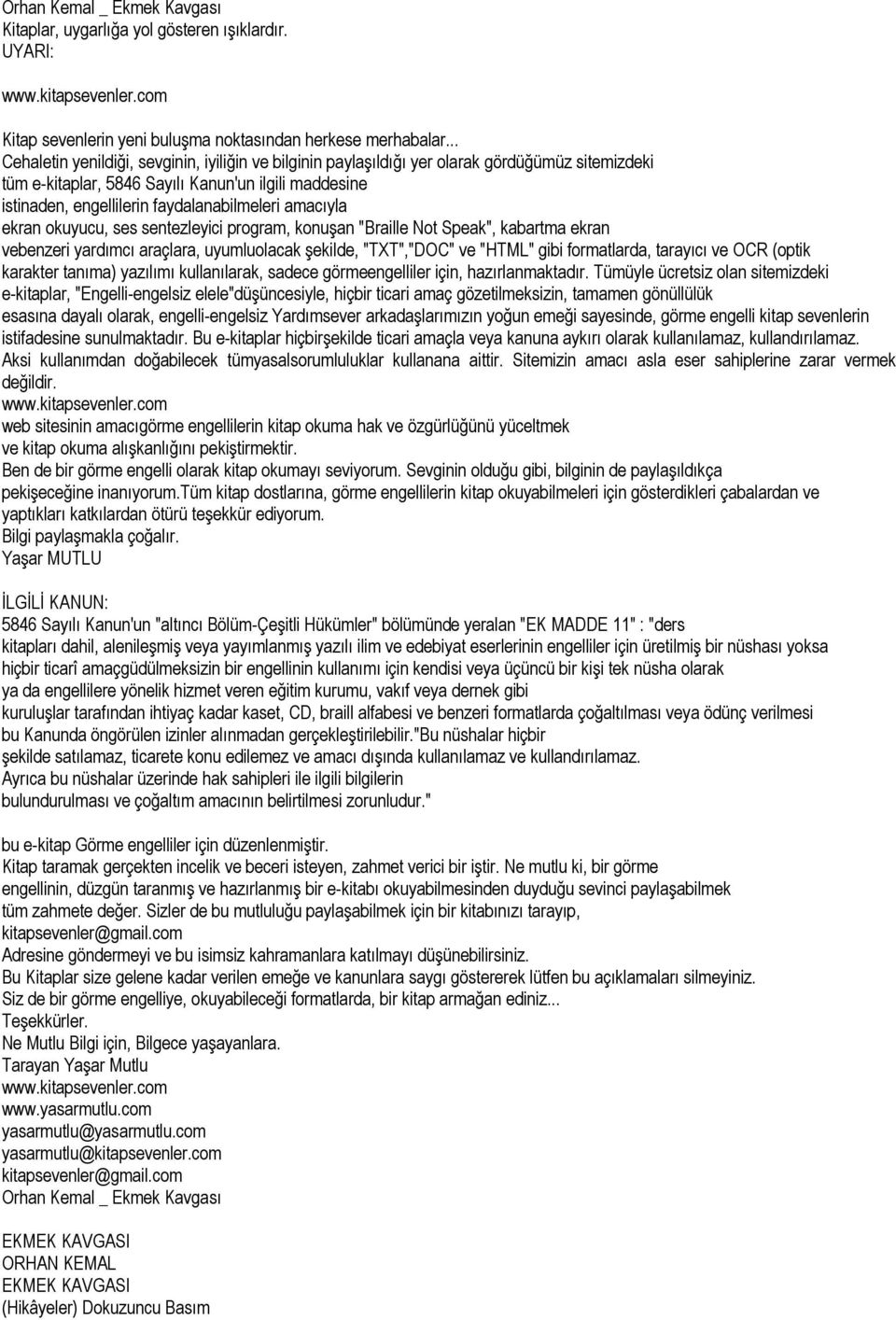 amacıyla ekran okuyucu, ses sentezleyici program, konuşan "Braille Not Speak", kabartma ekran vebenzeri yardımcı araçlara, uyumluolacak şekilde, "TXT","DOC" ve "HTML" gibi formatlarda, tarayıcı ve