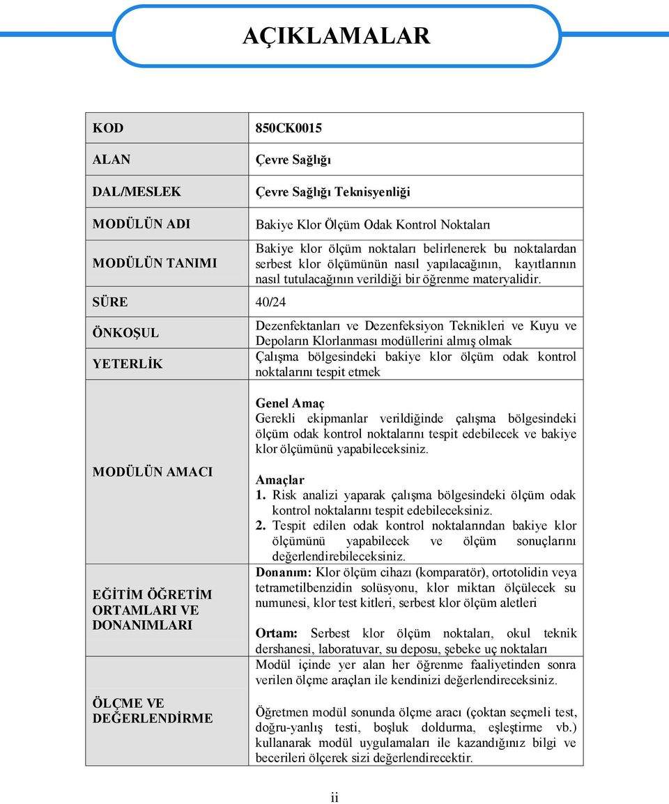 Dezenfektanları ve Dezenfeksiyon Teknikleri ve Kuyu ve Depoların Klorlanması modüllerini almıģ olmak ÇalıĢma bölgesindeki bakiye klor ölçüm odak kontrol noktalarını tespit etmek MODÜLÜN AMACI EĞĠTĠM