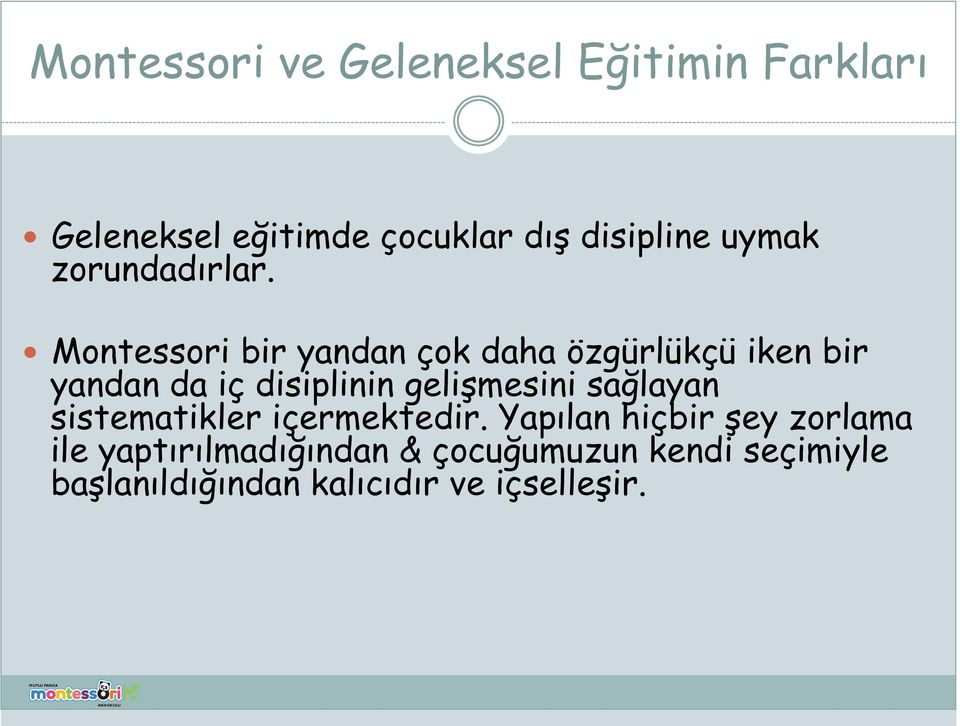 Montessori bir yandan çok daha özgürlükçü iken bir yandan da iç disiplinin gelişmesini