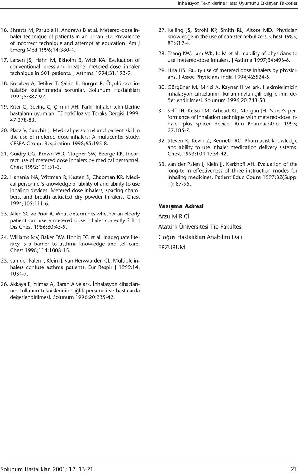 Evaluation of conventional press-and-breathe metered-dose inhaler technique in 51 patients. J Asthma 1994;31:193-9. 18. Kocabaş A, Tetiker T, Şahin B, Burgut R.