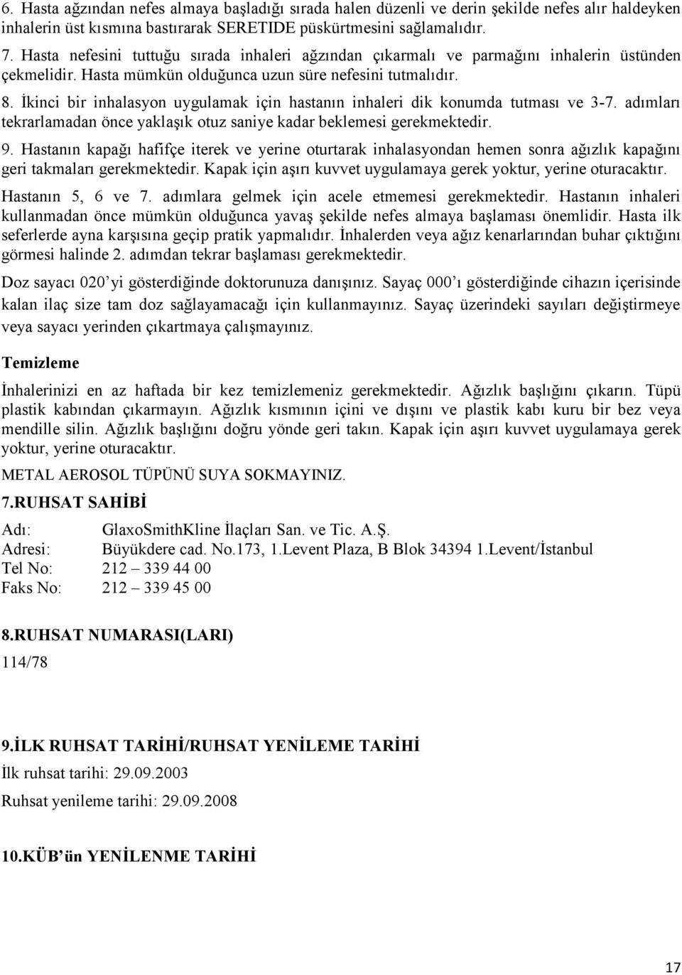 İkinci bir inhalasyon uygulamak için hastanın inhaleri dik konumda tutması ve 3-7. adımları tekrarlamadan önce yaklaşık otuz saniye kadar beklemesi gerekmektedir. 9.