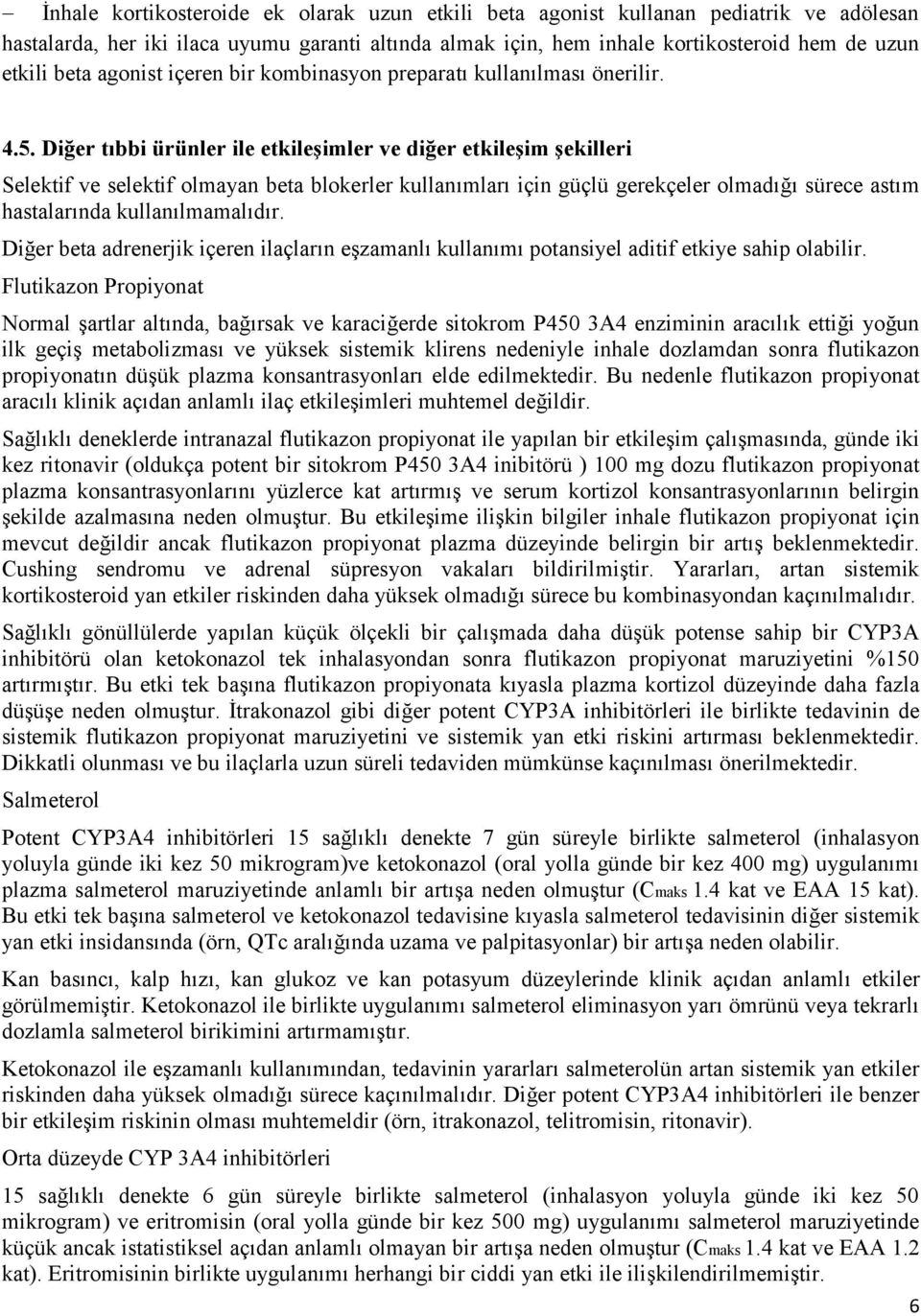 Diğer tıbbi ürünler ile etkileşimler ve diğer etkileşim şekilleri Selektif ve selektif olmayan beta blokerler kullanımları için güçlü gerekçeler olmadığı sürece astım hastalarında kullanılmamalıdır.