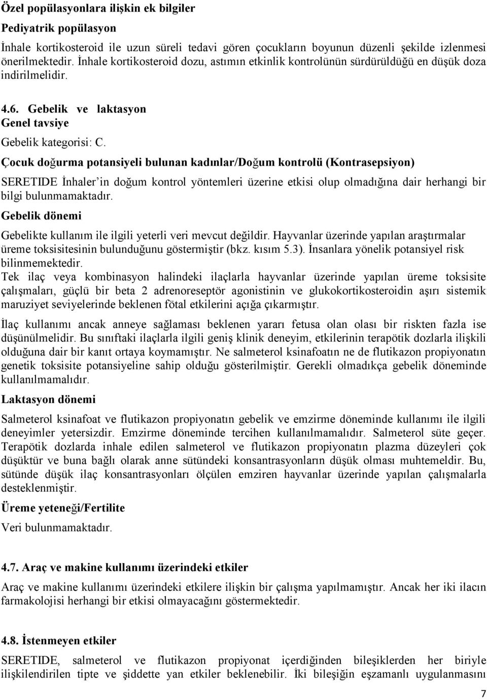 Çocuk doğurma potansiyeli bulunan kadınlar/doğum kontrolü (Kontrasepsiyon) SERETIDE İnhaler in doğum kontrol yöntemleri üzerine etkisi olup olmadığına dair herhangi bir bilgi bulunmamaktadır.