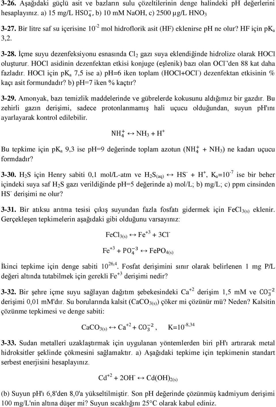 HOCl asidinin dezenfektan etkisi konjuge (eşlenik) bazı olan OCl - 'den 88 kat daha fazladır. HOCl için pk a 7,5 ise a) ph=6 iken toplam (HOCl+OCl - ) dezenfektan etkisinin % kaçı asit formundadır?