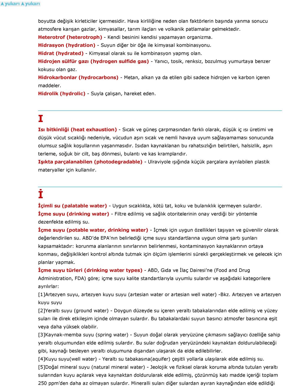 Hidrat (hydrated) - Kimyasal olarak su ile kombinasyon yapmış olan. Hidrojen sülfür gazı (hydrogen sulfide gas) - Yanıcı, tosik, renksiz, bozulmuş yumurtaya benzer kokusu olan gaz.