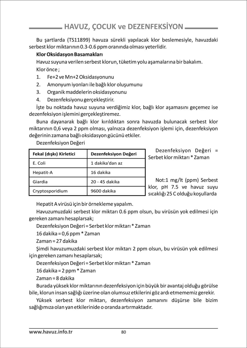 Organik maddelerin oksidasyonunu 4. Dezenfeksiyonu gerçekleþtirir. Ýþte bu noktada havuz suyuna verdiðimiz klor, baðlý klor aþamasýný geçemez ise dezenfeksiyon iþlemini gerçekleþtiremez.