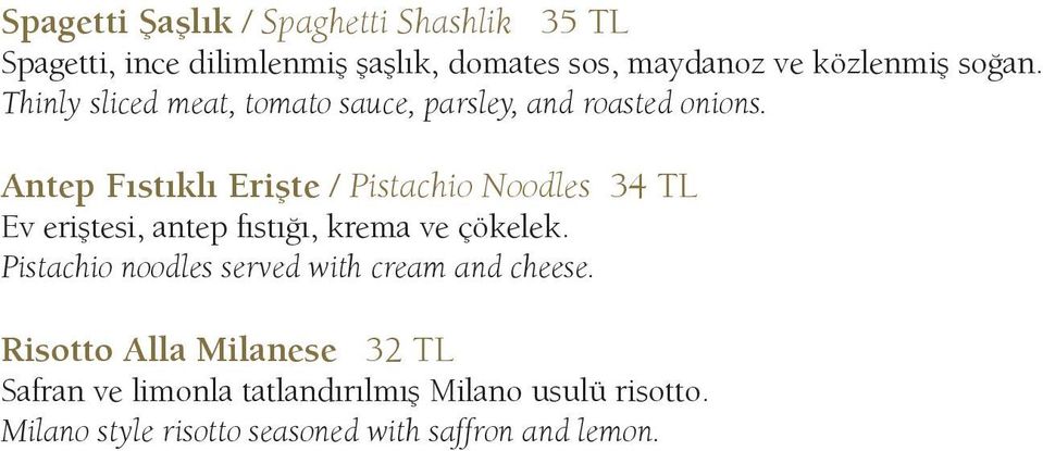 Antep Fıstıklı Erişte / Pistachio Noodles 34 TL Ev eriştesi, antep fıstığı, krema ve çökelek.