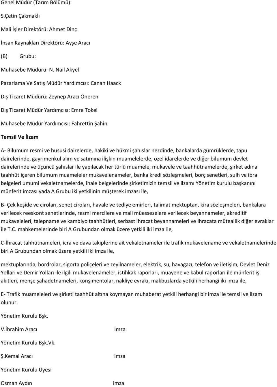 A- Bilumum resmi ve hususi dairelerde, hakiki ve hükmi şahıslar nezdinde, bankalarda gümrüklerde, tapu dairelerinde, gayrimenkul alım ve satımına ilişkin muamelelerde, özel idarelerde ve diğer