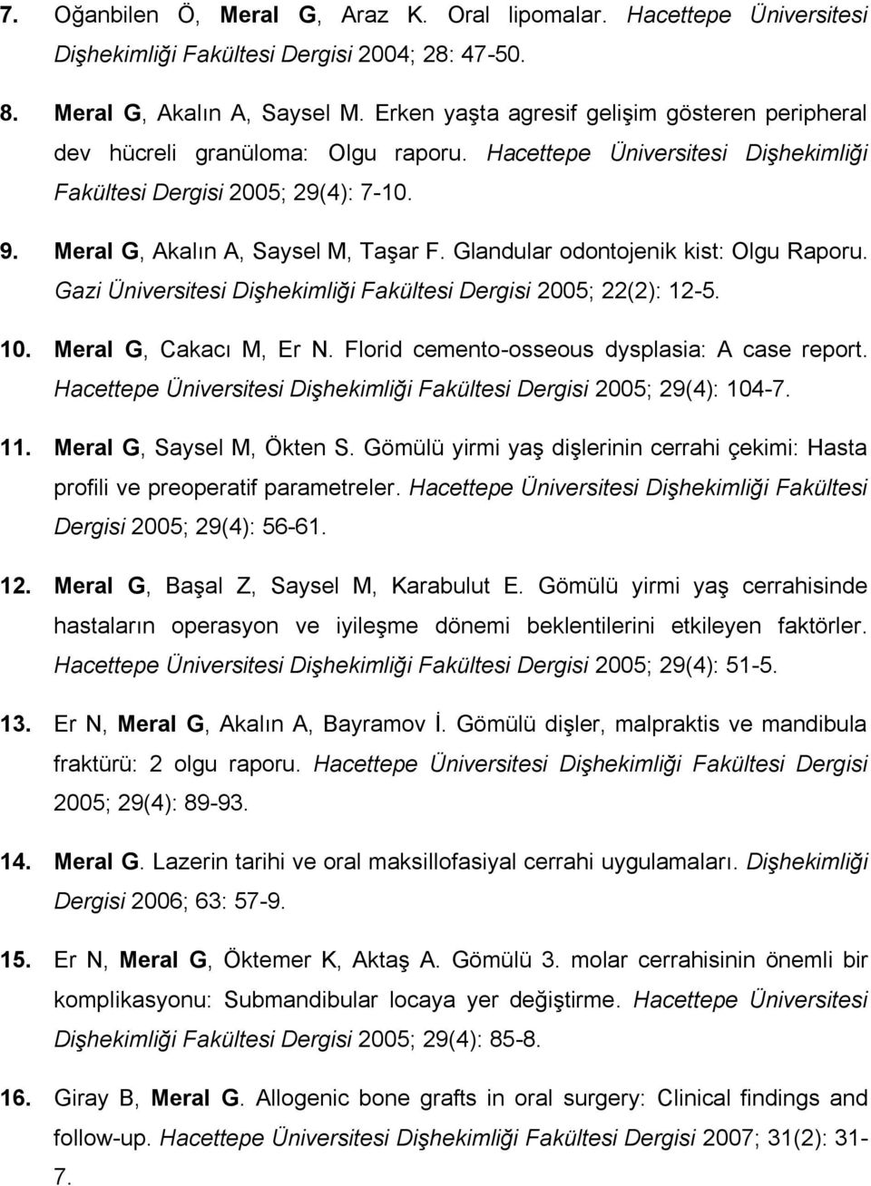 Glandular odontojenik kist: Olgu Raporu. Gazi Üniversitesi Dişhekimliği Fakültesi Dergisi 2005; 22(2): 12-5. 10. Meral G, Cakacı M, Er N. Florid cemento-osseous dysplasia: A case report.