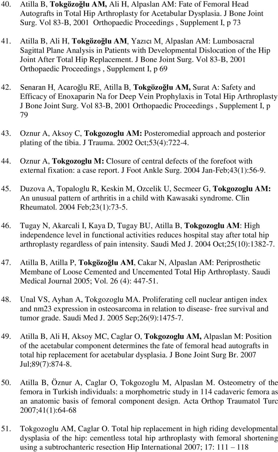 Atilla B, Ali H, Tokgözoğlu AM, Yazıcı M, Alpaslan AM: Lumbosacral Sagittal Plane Analysis in Patients with Developmental Dislocation of the Hip Joint After Total Hip Replacement. J Bone Joint Surg.