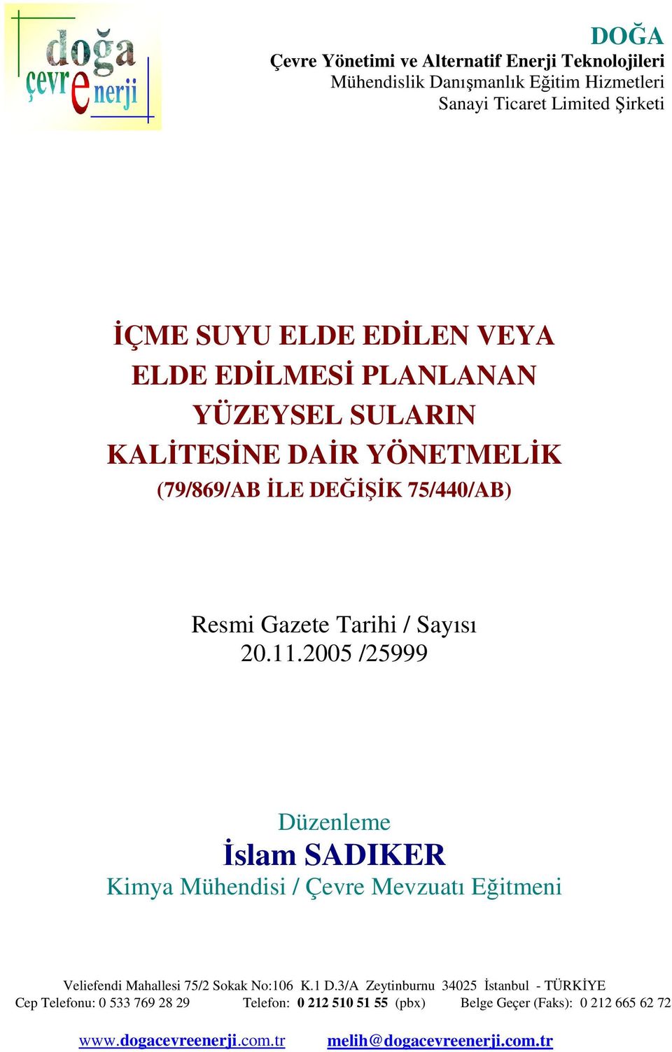 11.2005 /25999 Düzenleme İslam SADIKER Kimya Mühendisi / Çevre Mevzuatı Eğitmeni Veliefendi Mahallesi 75/2 Sokak No:106 K.1 D.